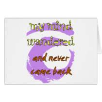 My Mind Wandered... And Never Came Back!