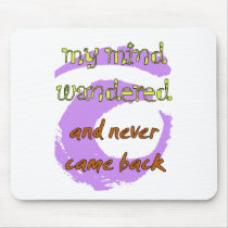 My Mind Wandered... And Never Came Back!