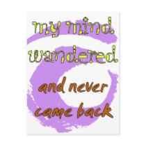 My Mind Wandered... And Never Came Back!