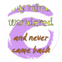 My Mind Wandered... And Never Came Back!