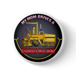 My Mom Drives A Asphalt Paving Machine Button Pin