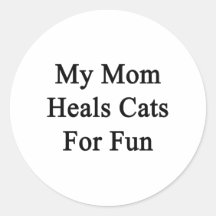 My Mom Heals Cats For Fun Stickers