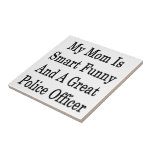 My Mom Is Smart Funny And A Great Police Officer Tile