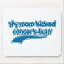 My Mom Kicked Cancer's Butt Mouse Pad