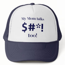 My Mom talks $#*! too! hats