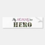 My MOMMY is a HERO Bumper Stickers