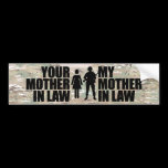 My Mother in law is in the Military bumper stickers