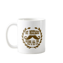 My Moustache Brings all the Girls to the Yard Coffee Mugs