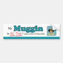 My Muggin is All That! Bumper Sticker