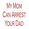 My Mum Can Arrest Your Dad t-shirts