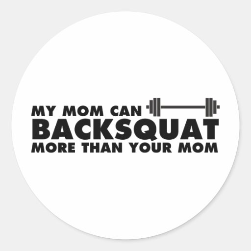 My Mum Can Backsquat! Round Sticker