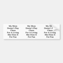 My Mum Doesn't Play Chess For A Living She Does It Bumper Sticker