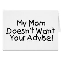 My Mum Doesn't Want Your Advise