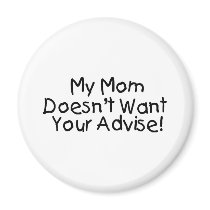 My Mum Doesn't Want Your Advise