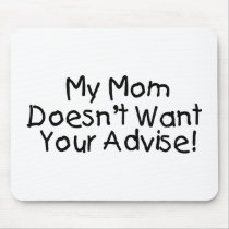 My Mum Doesn't Want Your Advise