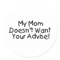 My Mum Doesn't Want Your Advise