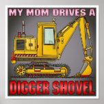 My Mum Drives A Digger Shovel Poster Print