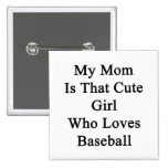 My Mum Is That Cute Girl Who Loves Baseball Pins