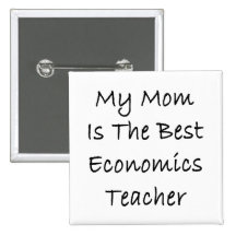 My Mum Is The Best Economics Teacher Pinback Buttons