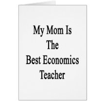 My Mum Is The Best Economics Teacher Greeting Card