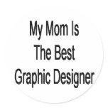 my mum is the best graphic designer stickers