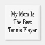 My Mum Is The Best Tennis Player Magnet