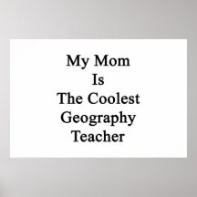 My Mum Is The Coolest Geography Teacher Poster