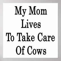 My Mum Lives To Take Care Of Cows Print