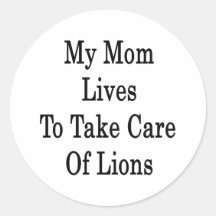 My Mum Lives To Take Care Of Lions Stickers