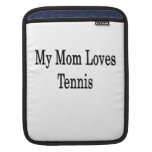 My Mum Loves Tennis Sleeves For iPads