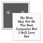 My Mum May Not Be The Best Carpenter But I Still L Pin