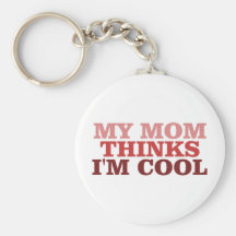 My Mum Thinks I'm Cool Keychains