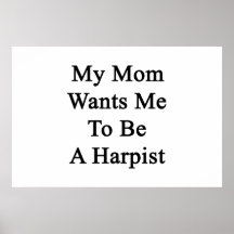 My Mum Wants Me To Be A Harpist Print