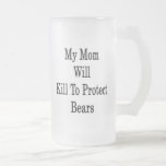 My Mum Will Kill To Protect Bears Mug