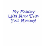 My Mummy Lifts More t-shirts
