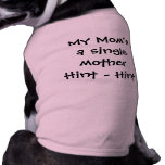 "My Mum's a Single Mother - Hint - Hint" pet clothing