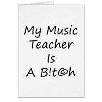 My Music Teacher Is A Bitch Greeting Card