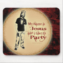 MY NAME IS JESUS AND I LIKE TO PARTY mousepads