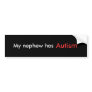My Nephew has Autism Bumper Sticker