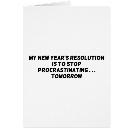 my new year s resolution stop procrastinating zazzle my new year s resolution stop procrastinating zazzle