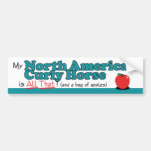 My North American Curly Horse is All That! Bumper Stickers