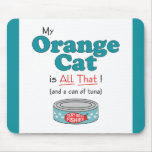 My Orange Cat is All That! Funny Kitty Mousepads