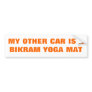 MY OTHER CAR IS A BIKRAM YOGA MAT BUMPER STICKERS