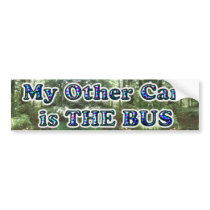 My Other Car is The Bus... bumpersticker Bumper Sticker