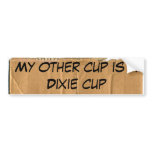 My other cup is a dixie cup bumper stickers
