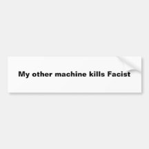 My other machine kills Facist Bumper Stickers