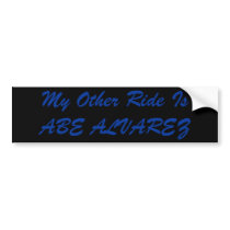 My Other Ride Is ABE ALVAREZ Bumper Sticker
