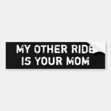 My Other Ride Is Your Mum Bumper Stickers
