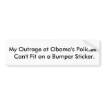 My Outrage at Obama's Policies Can't Fit. bumper stickers
