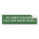 MY PARROT IS SMARTERTHAN YOUR HONOR STUDENT bumper stickers